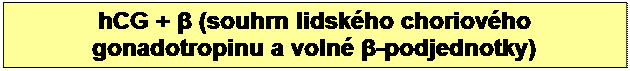 Textov? pole: hCG + β (souhrn lidsk?ho choriov?ho 
gonadotropinu a voln? β-podjednotky)

